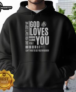 Original God Loves You hoodie with inspirational message 'Can't stop me, I love you, can't wait to see you in heaven.'