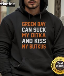 Alt Text: Chicago Football hoodie featuring 'Sucks My Ditka and Kiss My Butkus' design, perfect for fans of the original Green Bay rivalry.
