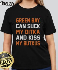 Original Green Bay Can Sucks My Ditka and Kiss My Butkus Chicago Football Ladies Tee in vibrant colors for fans.
