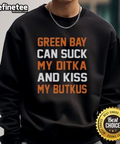 Original Green Bay Can Sucks My Ditka and Kiss My Butkus Chicago Football Sweatshirt in vibrant colors, perfect for fans.