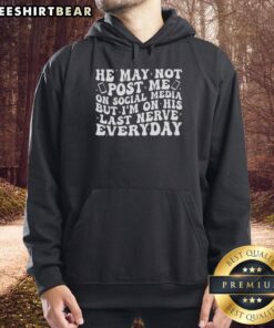 Original He May Not Post Me On Social Media Hoodie, showcasing a trendy design perfect for everyday wear.