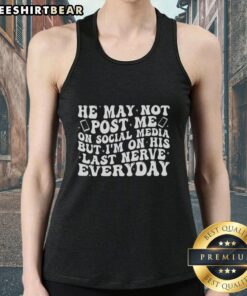 Original He May Not Post Me Tank Top showcasing a stylish design, perfect for expressing playful relationship dynamics.