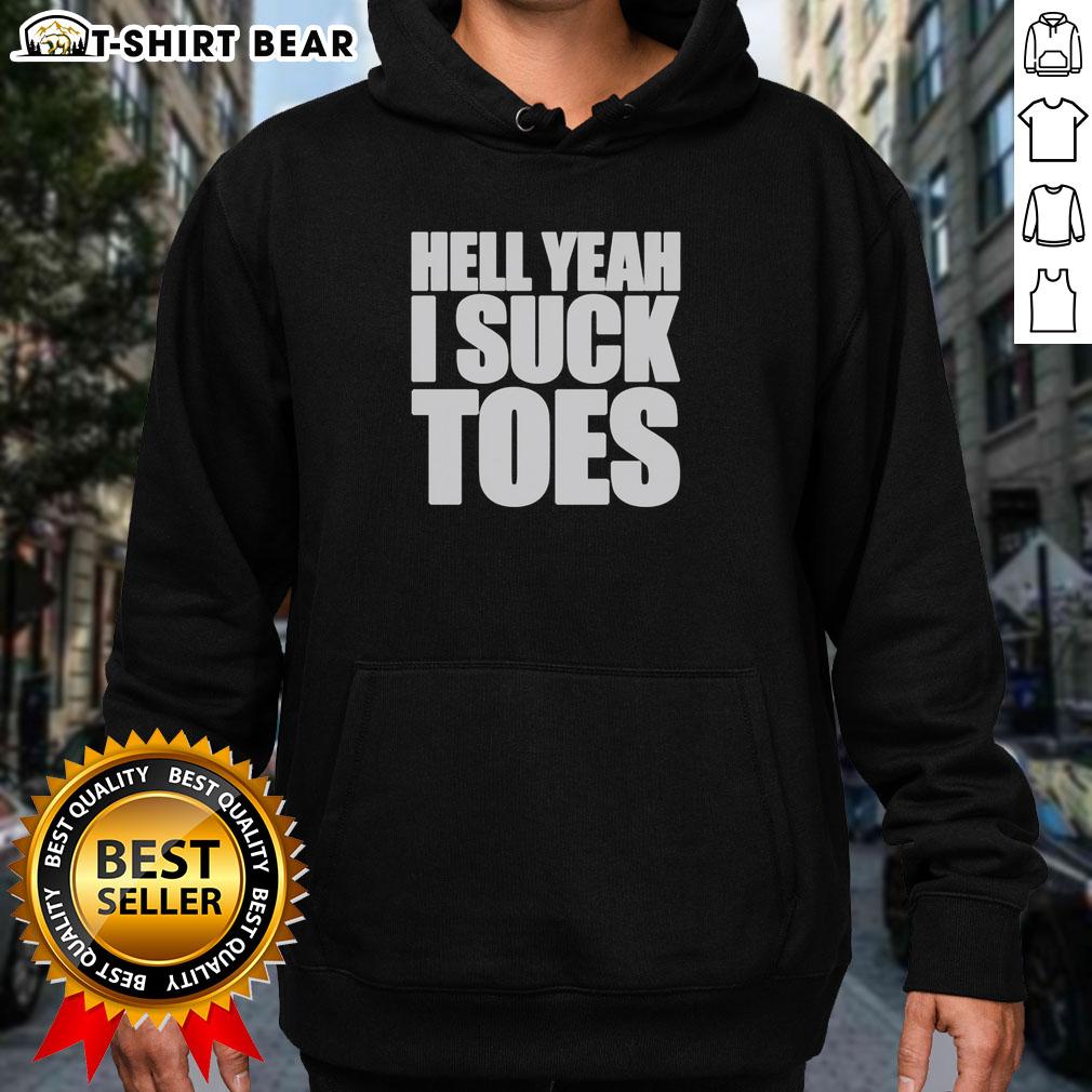 Original Hell Yeah I Suck Toes Hoodie Original Hell Yeah I Suck Toes Hoodie in black, featuring bold white text, perfect for casual wear and toe-sucking humor.