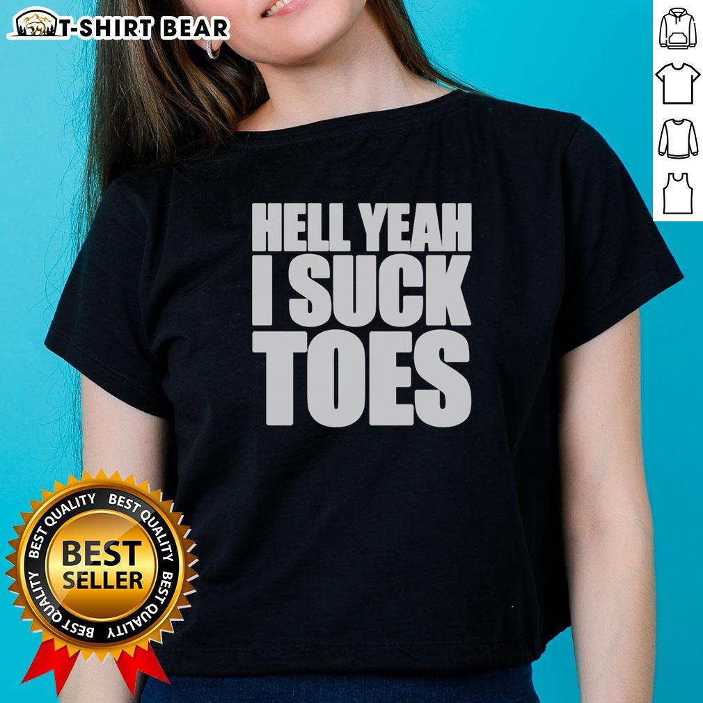 Original Hell Yeah I Suck Toes Ladies Tee Original Hell Yeah I Suck Toes Ladies Tee featuring a playful design perfect for toe lovers and humor enthusiasts.