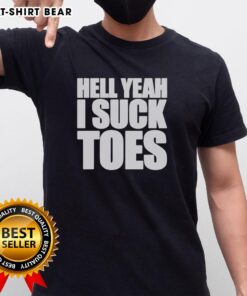 Original Hell Yeah I Suck Toes T-Shirt featuring fun graphic design for toe enthusiasts and humor lovers.