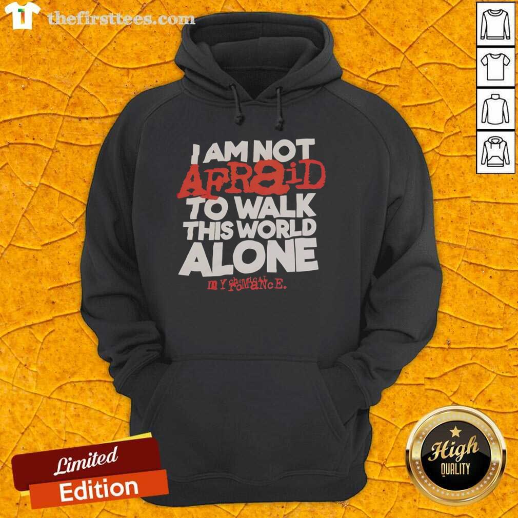 original-i-am-not-afraid-to-walk-this-world-alone-my-chemical-romance-hoodie Alt Text: My Chemical Romance hoodie featuring 'I Am Not Afraid To Walk This World Alone' graphic design.
