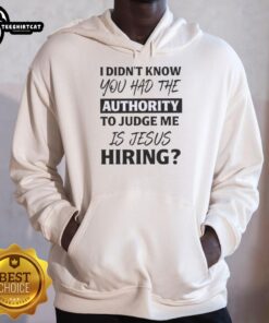 Alt Text: Original hoodie with 'I Didn't Know You Had The Authority To Judge Me' quote, featuring Jesus graphic design.