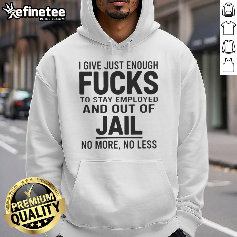 original-i-give-just-enough-fucks-to-stay-employed-and-out-of-jail-no-more-no-less-hoodie Alt Text: Original 'I Give Just Enough F*s' hoodie in black, perfect for casual wear, humor, and staying employed.