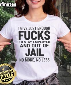 Original I Give Just Enough Fucks Ladies Tee featuring humorous slogan for casual wear, perfect for work and everyday style.