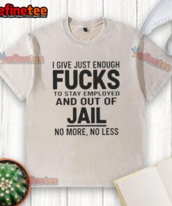 Original I Give Just Enough Fucks T-Shirt in washed style, perfect for casual wear and expressing a laid-back attitude.