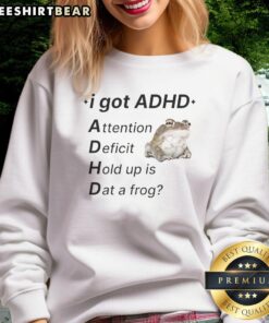 Original I Got ADHD Attention Deficit Hold Up Is Dat A Frog Sweatshirt featuring a colorful frog design and playful text.