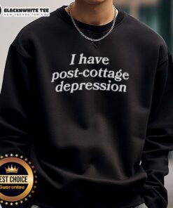Alt Text: Original I Have Post Cottage Depression Sweatshirt in cozy fabric, perfect for casual wear and expressing unique style.