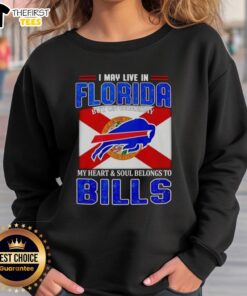 Buffalo Bills sweatshirt with 'I May Live In Florida But On Gameday My Heart Belongs To Buffalo Bills' text design.