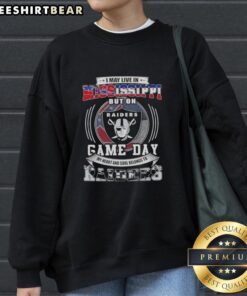 Alt Text: Original I May Live In Mississippi But On Game Day My Heart Belongs To Las Vegas Raiders Sweatshirt design
