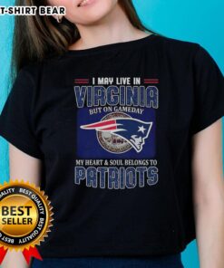 Original ladies tee showing 'I May Live In Virginia But On Gameday My Heart Belongs To New England Patriots' design.