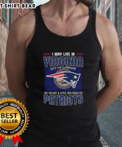 Original tank top featuring 'I May Live In Virginia But On Gameday My Heart Belongs To New England Patriots' design.