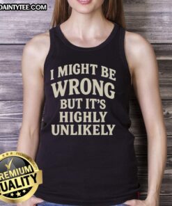 Original I Might Be Wrong But It's Highly Unlikely tank top featuring bold graphics and a stylish design for casual wear.
