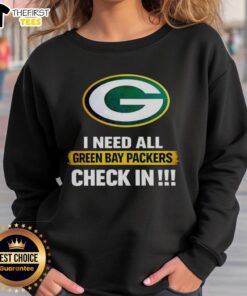 Alt Text: Original I Need All Green Bay Packers Check-In Sweatshirt featuring team colors and logo, perfect for fans.