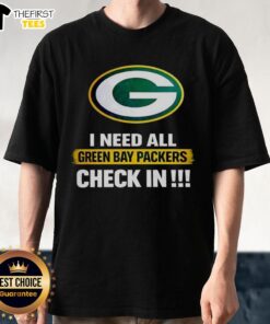 Alt Text: Original I Need All Green Bay Packers Check In T-Shirt featuring bold team graphics and vibrant colors for fans.