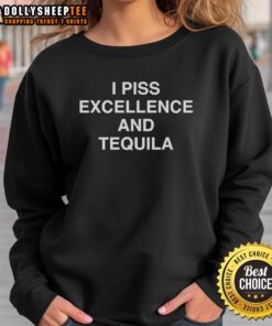 Alt Text: Original I Piss Excellence And Tequila sweatshirt in vibrant colors, perfect for casual wear and tequila lovers.