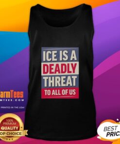 Original Ice Is A Deadly Threat To All Of Us Tank Top featuring a bold graphic design and stylish fit for casual wear.