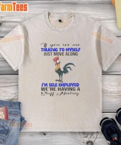 Alt Text: Funny washed t-shirt with 'If you see me talking to myself, just move along. I'm self-employed. Staff meeting' quote.