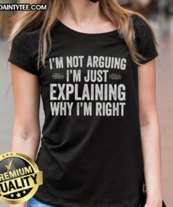 Alt Text: Original 'I'm Not Arguing, I'm Just Explaining Why I'm Right' Engineer Ladies Tee in stylish design for women.