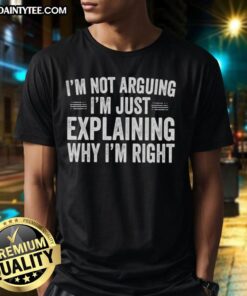 Alt Text: Original I'M Not Arguing I'M Just Explaining Why I'M Right Engineer T-Shirt design featuring bold text and graphic elements.