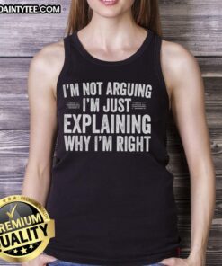 Original engineer tank top featuring 'I'm not arguing, I'm just explaining why I'm right' design for humorous style.