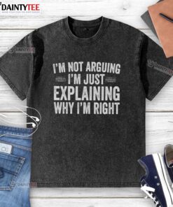 Alt Text: Original 'I'm Not Arguing, I'm Just Explaining Why I'm Right' Engineer Washed T-Shirt in a stylish casual setting.