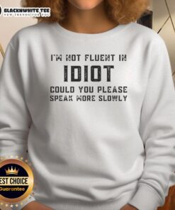 Original 'I'm Not Fluent In Idiot, Could You Please Speak More Slowly' sweatshirt in stylish design, perfect for casual wear.