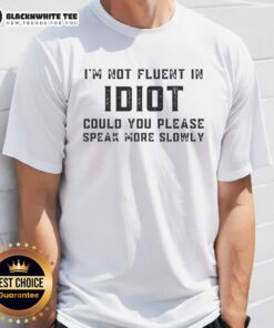 Alt Text: Original I'm Not Fluent In Idiot T-Shirt design featuring bold text, perfect for humorous gift or casual wear.