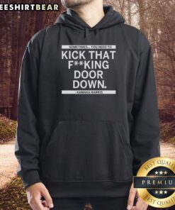 Original Kamala Harris hoodie featuring 'Sometimes You Need To Kick That Fking Door Down' slogan, stylish and bold.