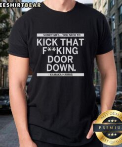 Original Kamala Harris 'Sometimes You Need To Kick That Fuking Door Down' T-Shirt design showcasing bold text and vibrant colors.