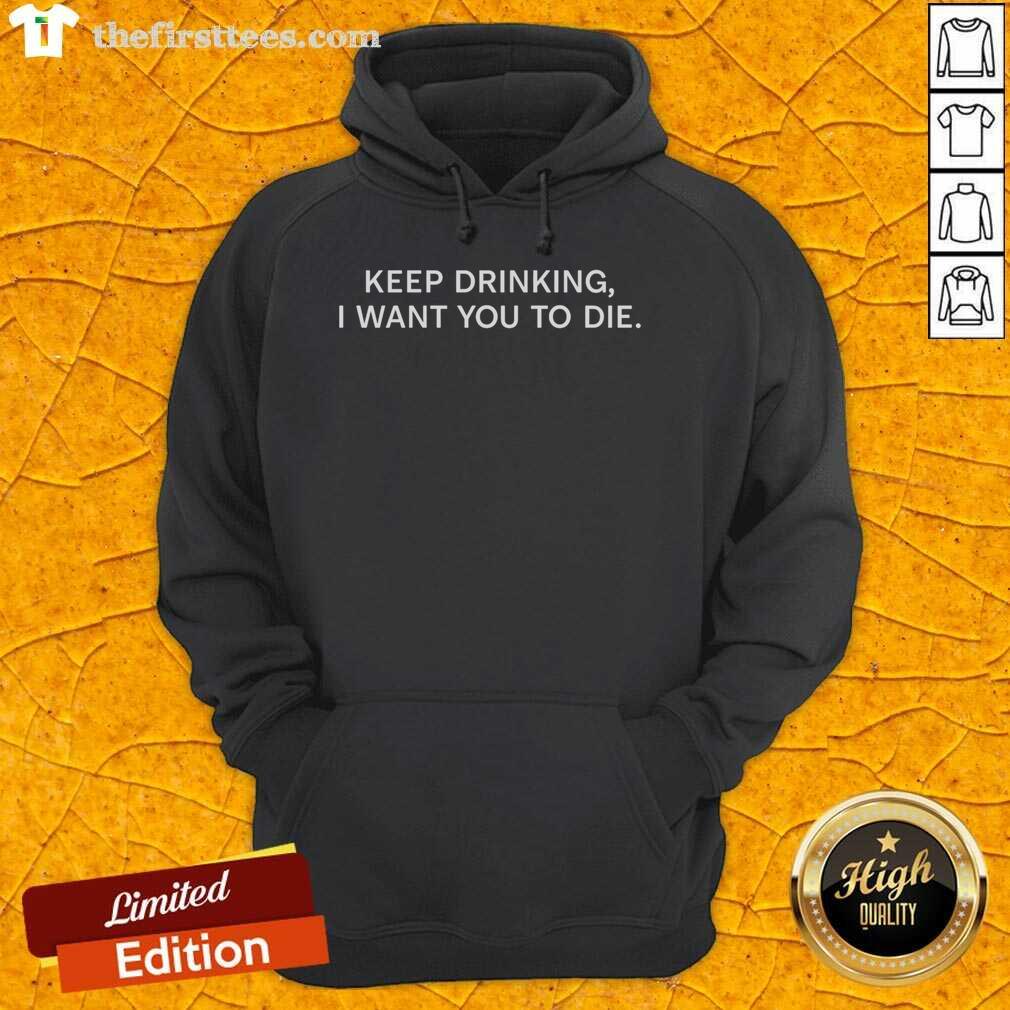 original-keep-drinking-i-want-you-to-die-hoodie Original Keep Drinking I Want You To Die Hoodie featuring bold graphic design, perfect for edgy fashion enthusiasts.