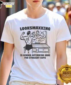 Alt Text: Original Looksmaxxing Is Gender Affirming Care For Straight Guys T-Shirt featuring bold text design on a stylish tee.