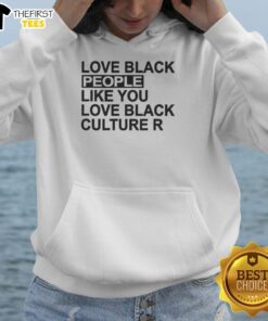 Original Love Black People Like You Love Black Culture R Hoodie showcasing vibrant design and cultural pride.