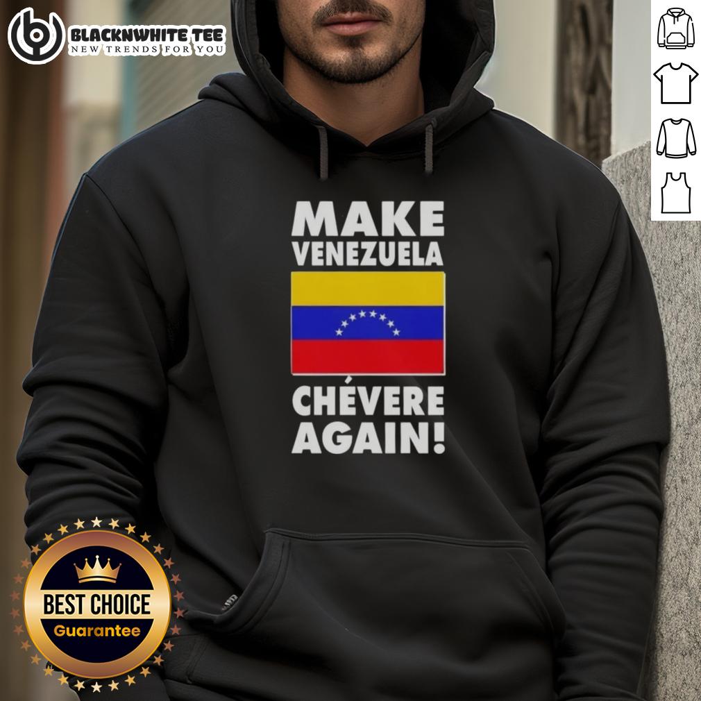 Original Make Venezuela Chevere Again Flag Hoodie Original Make Venezuela Chevere Again flag hoodie showcasing vibrant colors and bold design for proud Venezuelan supporters.
