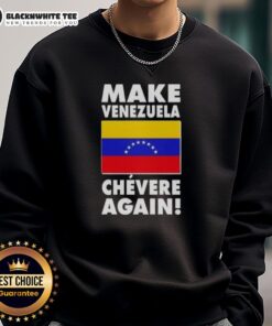 Alt Text: Original Make Venezuela Chevere Again flag sweatshirt featuring vibrant colors and bold design for stylish comfort.