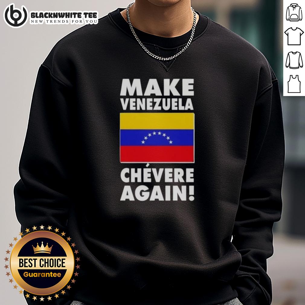 Original Make Venezuela Chevere Again Flag Sweatshirt Alt Text: Original Make Venezuela Chevere Again flag sweatshirt featuring vibrant colors and bold design for stylish comfort.