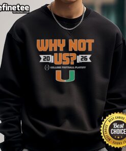 Original Miami Hurricanes Football 2026 CFP 'Why Not Us' Sweatshirt featuring team colors and logo for fans.