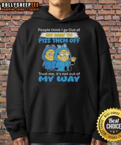 Original Minion hoodie with text: 'People think I go out of my way to piss them off. Trust me, its not out of my way.'