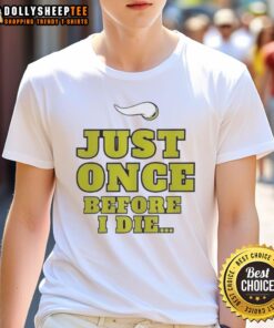 Original Minnesota Vikings NFL 'Just Once Before I Die' slogan T-shirt featuring team colors and logo design.