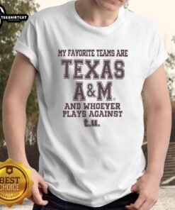 Original My Favorite Teams Are Texas A&M And Whoever Plays Against T.U. T-Shirt design featuring bold graphics and text.
