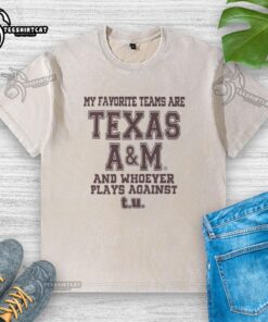 Alt Text: Texas A&M washed t-shirt featuring 'My Favorite Teams Are Texas A&M and Whoever Plays Against T.U.' design.