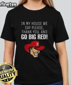 Original Nebraska Cornhusker 'In My House We Say Please Thank You And Go Big Red' Ladies Tee, perfect for fans.