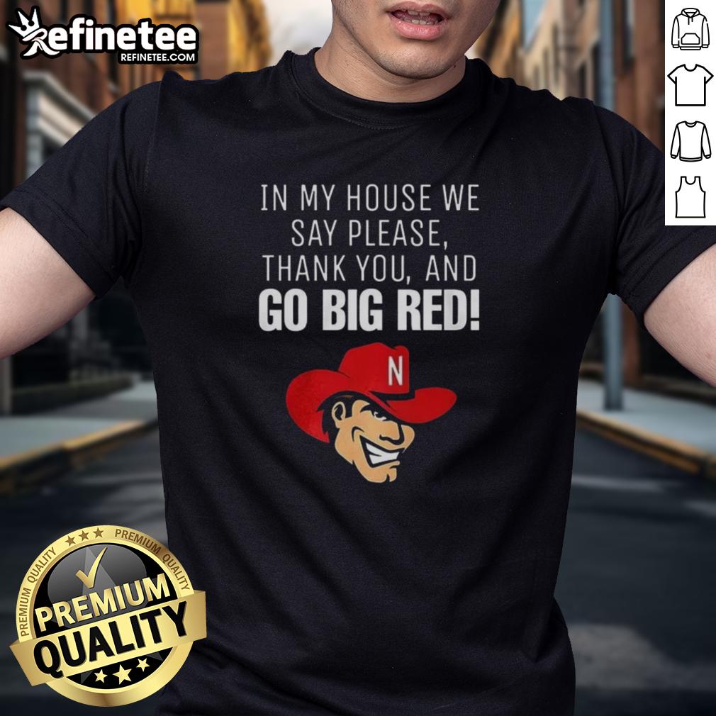 original-nebraska-cornhusker-in-my-house-we-say-please-thank-you-and-go-big-red-t-shirt-1 Original Nebraska Cornhusker T-shirt featuring 'In My House We Say Please Thank You And Go Big Red' slogan.