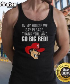 Original Nebraska Cornhusker tank top featuring 'In My House We Say Please, Thank You, and Go Big Red' slogan.