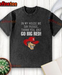 Original Nebraska Cornhusker washed t-shirt featuring 'In my house we say please, thank you, and Go Big Red' slogan.