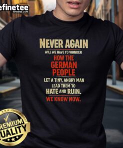 Alt Text: Original 'Never Again Will We Have To Wonder How The German People' T-Shirt featuring bold text and a modern design.